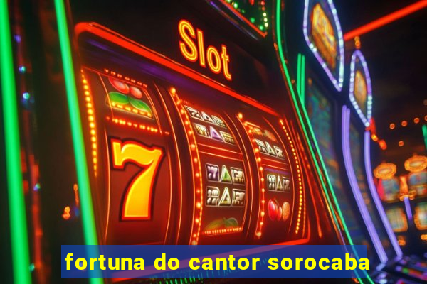 fortuna do cantor sorocaba